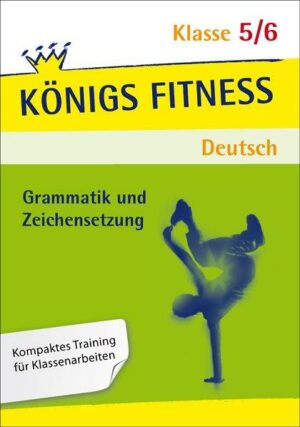 Königs Fitness: Grammatik und Zeichensetzung – Klasse 5/6 – Deutsch