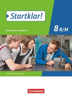 Startklar! 8. Jahrgangsstufe - Wirtschaft und Beruf - Mittelschule Bayern - Schülerbuch