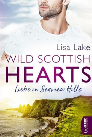 Wild Scottish Hearts - Liebe in Seaview Hills