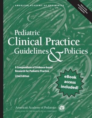 Pediatric Clinical Practice Guidelines & Policies: A Compendium of Evidence-Based Research for Pediatric Practice