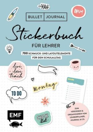 Bullet Journal – Stickerbuch für Lehrer: 700 Schmuck- und Layoutelemente für den Schulalltag