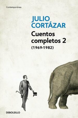 Cuentos Completos 2 (1969-1982). Julio Cortazar / Complete Short Stories