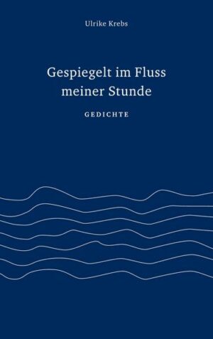 Gespiegelt im Fluss meiner Stunde