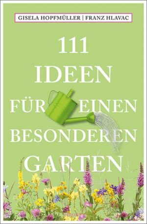 111 Ideen für einen besonderen Garten