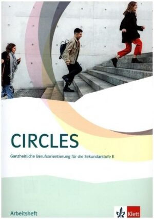 Circles. Ganzheitliche Berufsorientierung für Abiturientinnen und Abiturienten. Arbeitsheft Sekundarstufe II