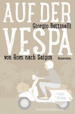 Auf der Vespa ... von Rom nach Saigon