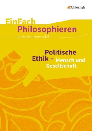 Politische Ethik - Mensch und Gesellschaft. EinFach Philosophieren