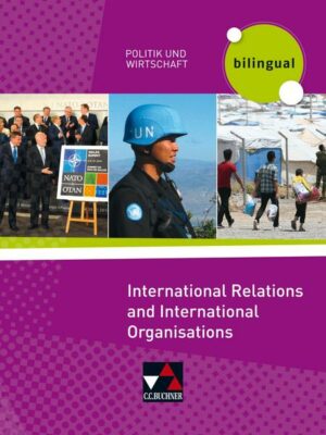 Politik und Wirtschaft - bilingual. International Relations and International Organisations
