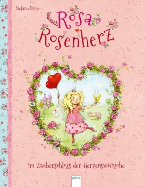 Rosa Rosenherz. Im Zauberschloss der Herzenswünsche