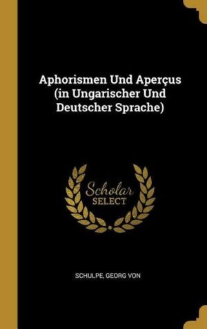 Aphorismen Und Aperçus (in Ungarischer Und Deutscher Sprache)