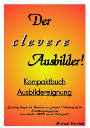 Der clevere Ausbilder! - Kompaktbuch Ausbildereignung