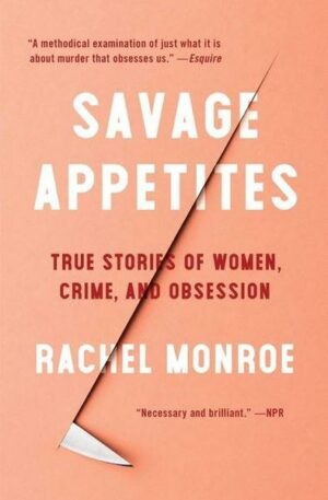 Savage Appetites: True Stories of Women