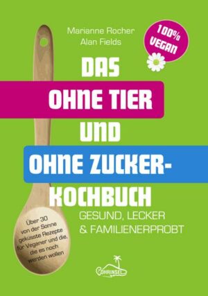 Das ohne Tier und ohne Zucker Kochbuch