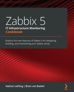 Zabbix 5 IT Infrastructure Monitoring Cookbook