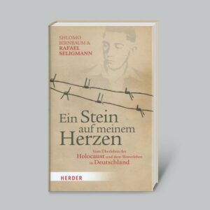 Ein Stein auf meinem Herzen: Vom Überleben des Holocaust und dem Weiterleben in Deutschland