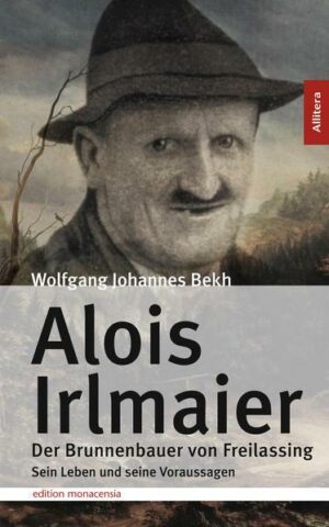 Alois Irlmaier. Der Brunnenbauer von Freilassing