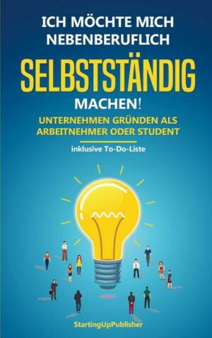 Ich möchte mich nebenberuflich selbstständig machen! Unternehmen gründen als Arbeitnehmer oder Student: