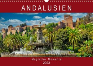 Andalusien - Magische Momente (Wandkalender 2023 DIN A3 quer)