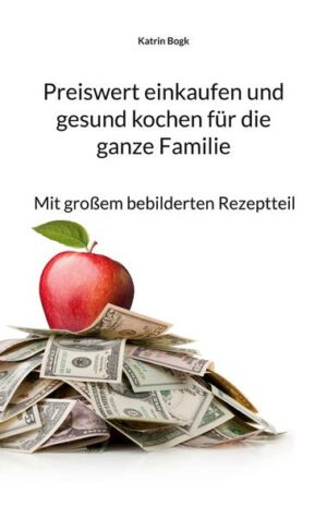 Preiswert einkaufen und gesund kochen für die ganze Familie