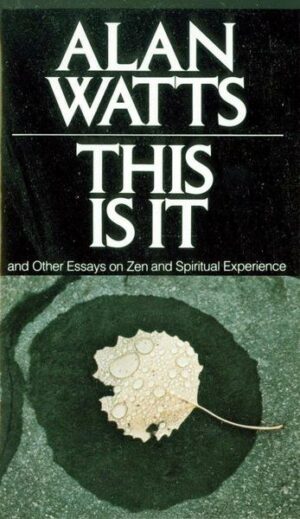This Is It: And Other Essays on Zen and Spiritual Experience