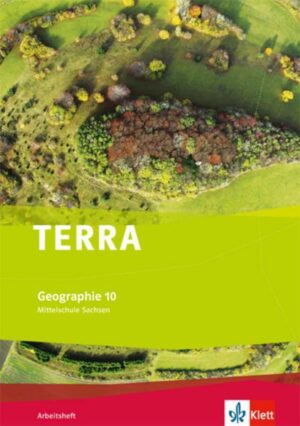 TERRA Geographie. 10.Schuljahr. Arbeitsheft. Ausgabe für Mittelschulen/Oberschulen. Sachsen