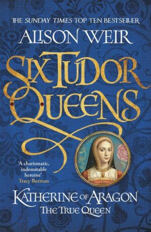 Six Tudor Queens 1. Katherine of Aragon