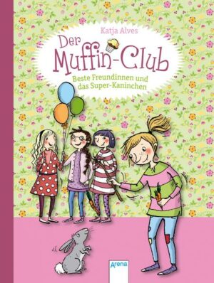 Beste Freundinnen und das Super-Kaninchen / Der Muffin-Club Bd.3