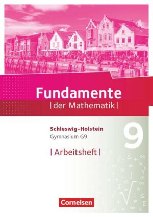 Fundamente der Mathematik 9. Schuljahr - Schleswig-Holstein G9 - Arbeitsheft mit Lösungen