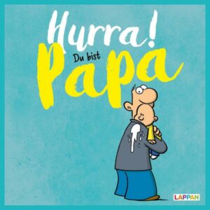 Hurra! Du bist Papa: Cartoons und lustige Texte für frisch gebackene Väter