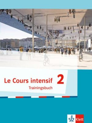 Le Cours intensif 2. Trainingsbuch 2. Lernjahr
