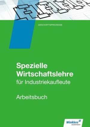 Industriekaufleute. Arbeitsbuch. Spezielle Wirtschaftslehre