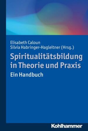 Spiritualitätsbildung in Theorie und Praxis