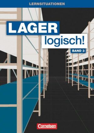 Lager logisch! 3. Ausbildungsjahr. Arbeitsbuch mit Lernsituationen und CD-ROM