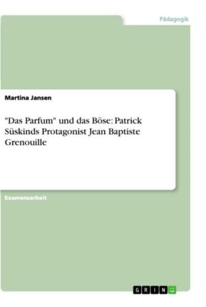 'Das Parfum' und das Böse: Patrick Süskinds Protagonist Jean Baptiste Grenouille