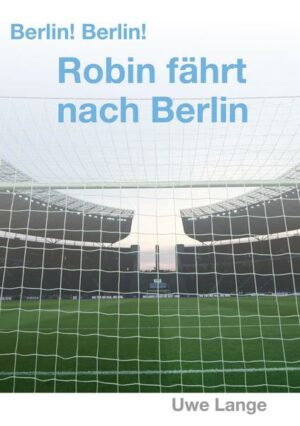 Berlin! Berlin! Robin fährt nach Berlin