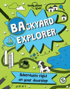 Lonely Planet Kids: Backyard Explorer