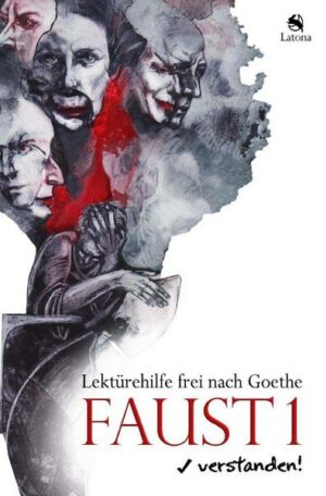 Faust 1 verstanden! Lektürehilfe frei nach Goethe