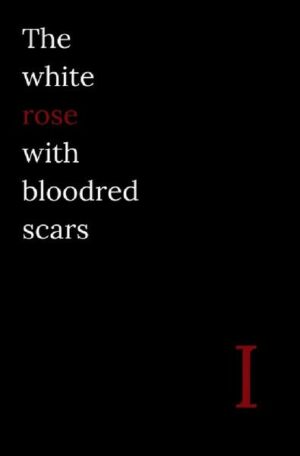 Poems written by flowers / The white rose with bloodred scars