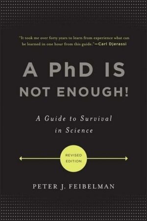 A PhD Is Not Enough!: A Guide to Survival in Science