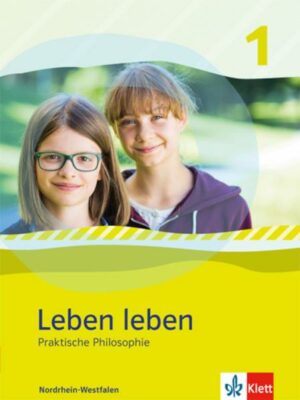 Leben leben 1. Praktische Philosophie. Schülerband Klasse 5/6. Ausgabe Nordrhein-Westfalen