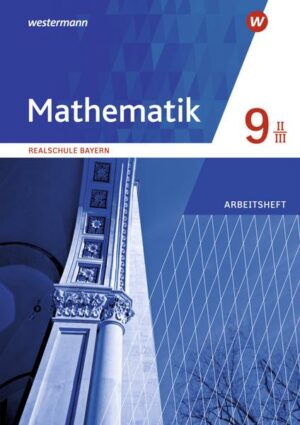 Mathematik 9. Arbeitsheft. Realschulen in Bayern. WPF II/III