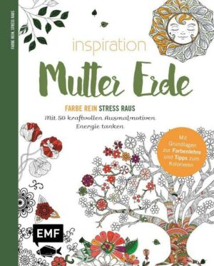 Inspiration Mutter Erde – Mit 50 kraftvollen Ausmalmotiven Energie tanken