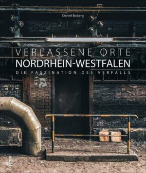 Verlassene Orte Nordrhein-Westfalen