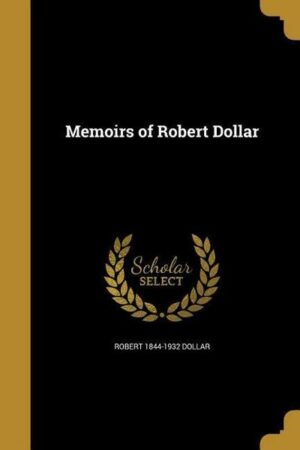 Memoirs Of Robert Dollar