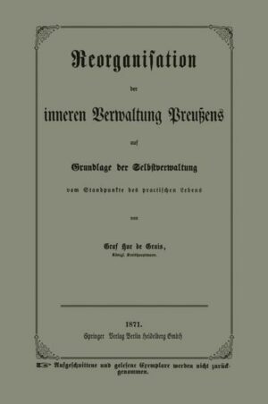 Reorganisation der inneren Verwaltung Preußens auf Grundlage der Selbstverwaltung vom Standpunkte des practischen Lebens