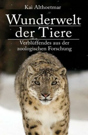 Wunderwelt der Tiere. Verblüffendes aus der zoologischen Forschung