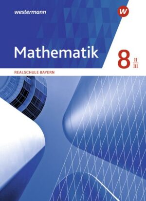 Mathematik 8. Schülerband. WPF II/III . Realschulen in Bayern