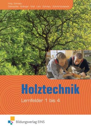 Holztechnik - Lernfeld 1 bis 4. Lehr- und Fachbuch