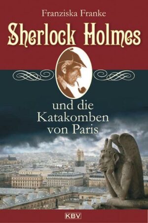 Sherlock Holmes und die Katakomben von Paris / Sherlock Holmes Bd.3
