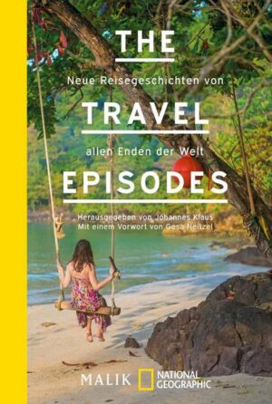 The Travel Episodes: Neue Reisegeschichten von allen Enden der Welt